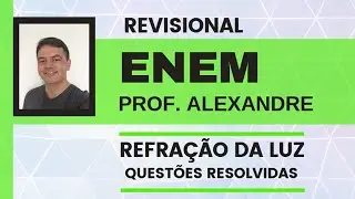 FÍSICA - ENEM - REFRAÇÃO DA LUZ - QUESTÕES RESOLVIDAS