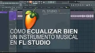 Cómo ecualizar y hacer que suene bien un instrumento musical en FL Studio