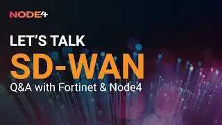 Let's Talk SD-WAN: Q&A with Fortinet and Node4