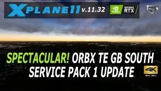 Spectacular! Service Pack 1 Orbx True Earth GB South x-Plane 11.32 4K Test