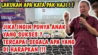 LAKUKAN APA KATA PAK HAJI ! JIKA INGIN  PUNYA ANAK YANG SUKSES SESUAI DENGAN APA YANG DI HARAPKAN !!