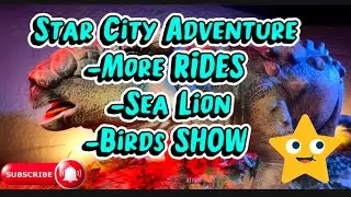 Star City Adventure more RIDES and Sea Lion/Birds SHOW