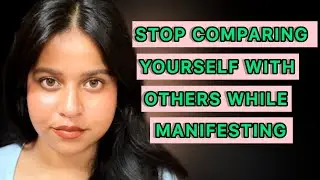 STOP COMPARING YOURSELF OTHERS WHILE  MANIFESTING