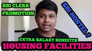 SBI CLERK EXTRA SALARY BENIFIT + HOUSING FACILITIES + PROMOTION