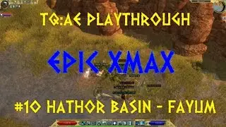 TQ:AE Epic XmaX Playthrough #10 Hathor Basin - Fayum