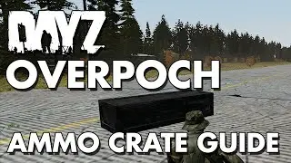 DayZ Overpoch: Ammo Crate Guide - How to Open
