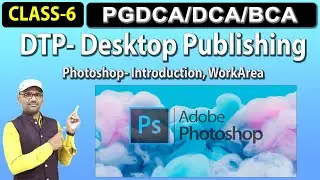 DTP Class-6- Desktop Publishing | PGDCA | DCA |  Unit 4 & 5  Adobe Photoshop- Work Area Introduction