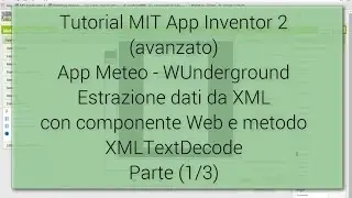 Tutorial (1/3) - MIT App Inventor 2 App Meteo Wunderground - lettura Xml (XmlTextDecode)