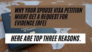 Why Your Spouse Visa Petition Might Get a Request For Evidence (RFE) || Here Are Top Three Reasons.