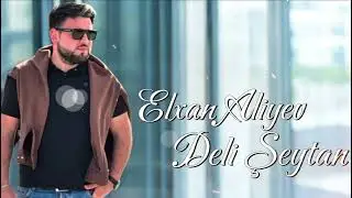 Elxan Aliyev - Deli Şeytan Deyir2025 
