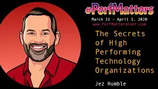Jez Humble :: The Secrets of High Performing Technology Organizations : #PerfMatters Conference 2020