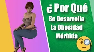 Por qué se desarrolla la Obesidad Mórbida