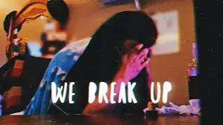 WE BREAK UP (not clickbait.) - Episode Five