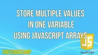 Store Multiple Values in one Variable using JavaScript Arrays | JavaScript Tutorial | FreeCodeCamp |