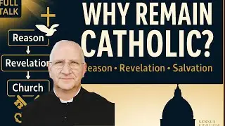 Why Remain Catholic? ~ Fr. Ripperger