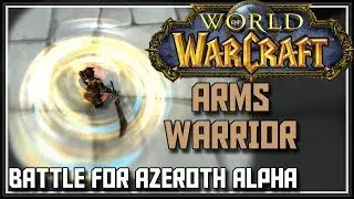 World of Warcraft Battle for Azeroth Alpha - Arms Warrior Changes - BFA Arms Warrior Gameplay