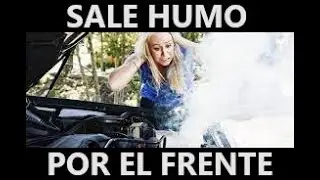 PORQUE SALE HUMO POR EL FRENTE DE MI CARRO