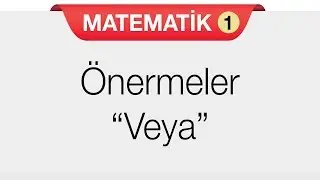 Önermeler - Bileşik Önermeler - Veya Bağlacı