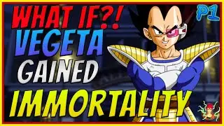 What if Vegeta Gained Immortality |Part 1| Dragon Ball Z