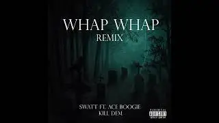 Swatt ft. Ace Boogie  - Kill Dem (Whap Whap Remix )