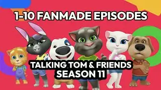 PART 1 SEASON 11 FANMADE EPISODES! - Talking Tom and Friends | SEASON 11