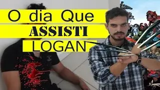 O DIA QUE ASSISTI LOGAN