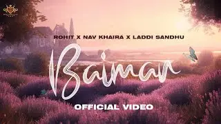 BAIMAN (Official Music Video) Rohit | Nav Khaira |  Laddi Sandhu | Roach Killa | Punjabi Song 2023