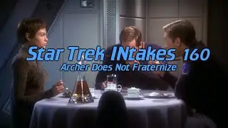 Star Trek INtakes: Archer Does Not Fraternize