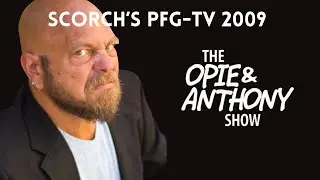 Opie & Anthony - Scorch's PFG-TV (2009)