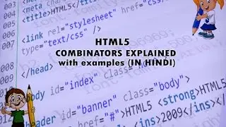 HTML5-COMBINATORS  EXPLAINED  WITH EXAMPLES (IN HINDI)