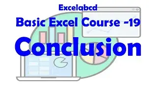 Excel Mastery Unveiled | Video 19: Conclusion and Ending of Basic Excel Course