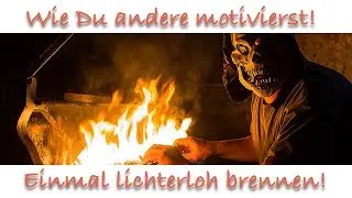 Warum ich gerne mit Feuer spiele!