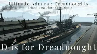 D is for Dreadnought - Episode 1 - British Legendary Campaign