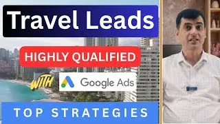 How to Use Google Ads for Travel Lead Generation | Top Strategies Revealed