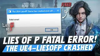 How To Fix Lies of P Fatal Error on PC | The UE4-LiesofP Game has crashed and will close | Easy Fix