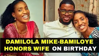 Damilola Mike-Bamiloye Honors Wife On Birthday, Shares Romantic Message