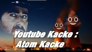Youtube Kacke | Atom Kacke