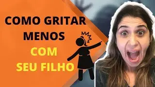 Dicas para gritar menos com seu filho!
