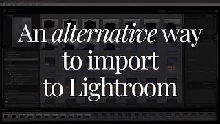 A quick and alternative way to import your images to Lightroom