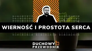 Wierność i prostota serca - #DUCHOWY_PRZEWODNIK - 6.10.2024 r.