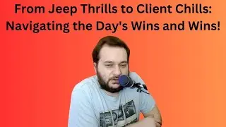 From Jeep Thrills to Client Chills: Navigating the Day's Wins and Wins!