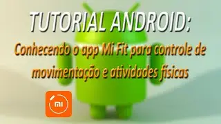 TUTORIAL ANDROID - Conhecendo o app Mi Fit para controle de movimentação e atividades físicas