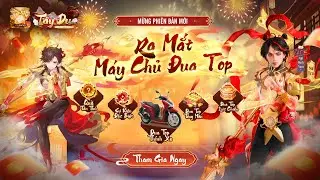 Tây Du VNG | RA MẮT MÁY CHỦ ĐUA TOP THỈNH XE