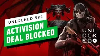 Xbox’s Activision-Blizzard Deal Is Blocked. Now What? – Unlocked 592