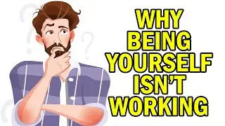 Why Being Yourself Isn't Working