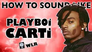 How to Sound Like PLAYBOI CARTI - 