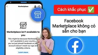 Cách khắc phục Facebook Marketplace không khả dụng với bạn năm 2024