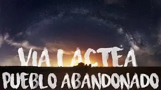🌌 Fotografiando la Vía Láctea en un Pueblo Abandonado👻 (caquita inside💩)