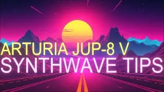 Making Synthwave Presets in Arturia Jup-8 V