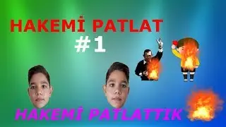 HAKEMİ PATLAT-#1